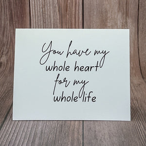 You Have My Whole Heart for My Whole Life Card