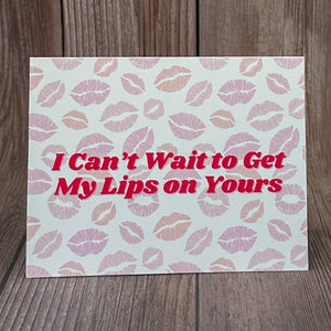 I Can't Wait to Get My Lips on Yours Card