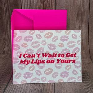 I Can't Wait to Get My Lips on Yours Card