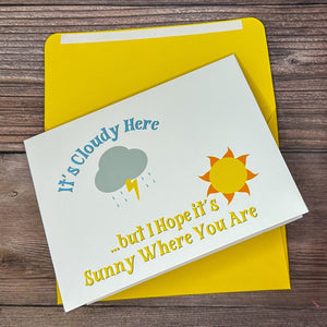 It's Cloudy Here, but I Hope it's Sunny Where You Are Card