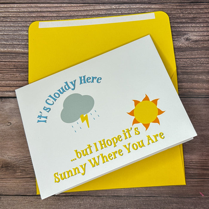 It's Cloudy Here, but I Hope it's Sunny Where You Are Card