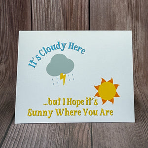 It's Cloudy Here, but I Hope it's Sunny Where You Are Card