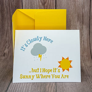 It's Cloudy Here, but I Hope it's Sunny Where You Are Card