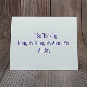 I'll Be Thinking Naughty Thoughts About You All Day Card