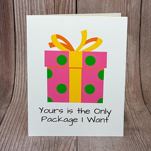 Yours is the Only Package I Want Card