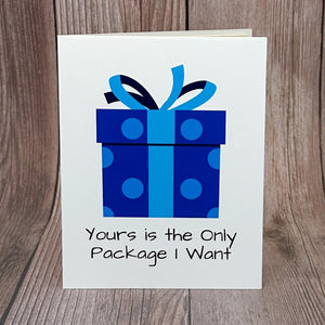 Yours is the Only Package I Want Card