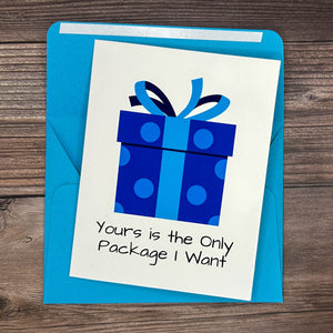 Yours is the Only Package I Want Card