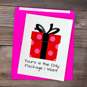 Yours is the Only Package I Want Card