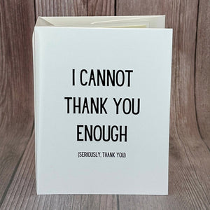 I Cannot Thank You Enough Card