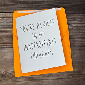 You're Always In My Inappropriate Thoughts Card