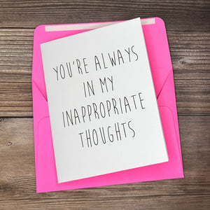 You're Always In My Inappropriate Thoughts Card