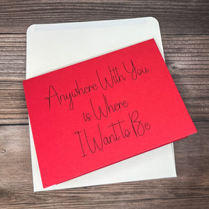 Anywhere With You Is Where I Want to Be Card