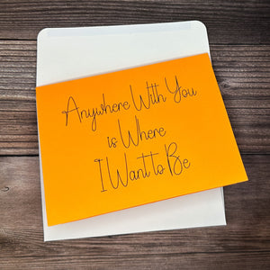 Anywhere With You Is Where I Want to Be Card