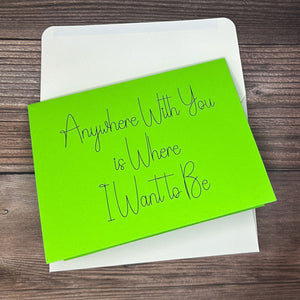 Anywhere With You Is Where I Want to Be Card